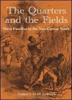 The Quarters And The Fields: Slave Families In The Non-Cotton South