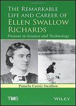 The Remarkable Life And Career Of Ellen Swallow Richards: Pioneer In Science And Technology