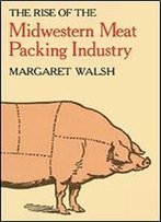 The Rise Of The Midwestern Meat Packing Industry
