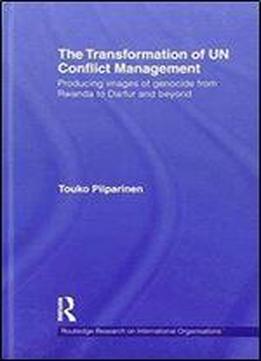 The Transformation Of Un Conflict Management: Producing Images Of Genocide From Rwanda To Darfur And Beyond