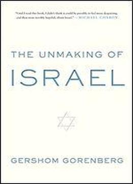The Unmaking Of Israel