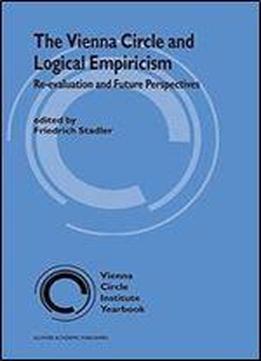 The Vienna Circle And Logical Empiricism: Re-evaluation And Future Perspectives