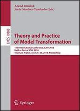 Theory And Practice Of Model Transformation: 11th International Conference, Icmt 2018, Held As Part Of Staf 2018, Toulouse, France, June 2526, 2018, Proceedings