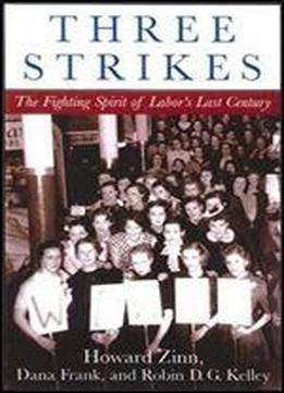Three Strikes: Miners, Musicians, Salesgirls, And The Fighting Spirit Of Labor's Last Century