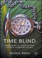 Time Blind: Problems In Perceiving Other Temporalities