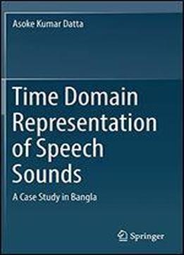 Time Domain Representation Of Speech Sounds: A Case Study In Bangla
