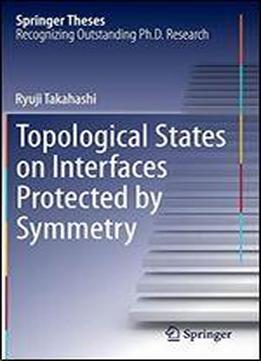 Topological States On Interfaces Protected By Symmetry (springer Theses)
