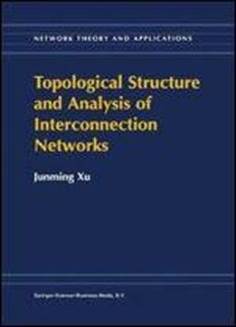Topological Structure And Analysis Of Interconnection Networks