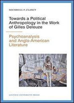 Towards A Political Anthropology In The Work Of Gilles Deleuze: Psychoanalysis And Anglo-american Literature
