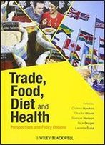 Trade, Food, Diet And Health: Perspectives And Policy Options