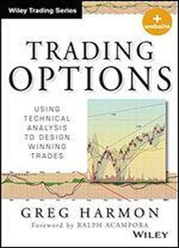 Trading Options, + Website: Using Technical Analysis To Design Winning Trades
