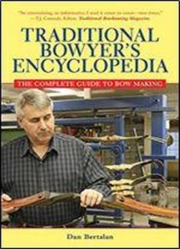 Traditional Bowyer's Encyclopedia: The Complete Guide To Bow Making