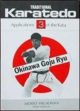 Traditional Karate-do: Okinawa Goju Ryu, Vol. 3: Applications Of The Kata