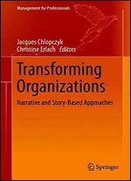 Transforming Organizations: Narrative And Story-based Approaches