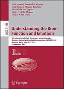 Understanding The Brain Function And Emotions: 8th International Work-conference On The Interplay Between Natural And Artificial Computation, Iwinac 2019, Almera, Spain, June 37, 2019, Proceedings