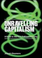 Unravelling Capitalism: A Guide To Marxist Political Economy