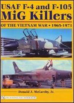 Usaf F-4 And F-105 Mig Killers Of The Vietnam War 1965 - 1973