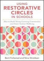 Using Restorative Circles In Schools: How To Build Strong Learning Communities And Foster Student Wellbeing