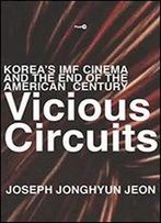 Vicious Circuits: Korea's Imf Cinema And The End Of The American Century