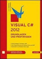 Visual C# 2012: Grundlagen Und Profiwissen [C#-Grundlagen, Techniken, Oop, Gui-Programmierung Mit Windows Forms Und Wpf, Entwickeln Von Windows Store Apps]