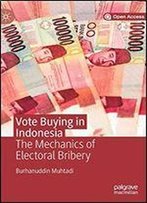 Vote Buying In Indonesia: The Mechanics Of Electoral Bribery