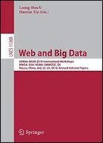 Web And Big Data: Apweb-Waim 2018 International Workshops: Mwda, Bah, Kgma, Dmmooc, Ds, Macau, China, July 2325, 2018, Revised Selected Papers (Lecture Notes In Computer Science)