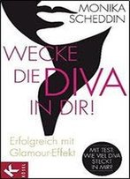 Wecke Die Diva In Dir!: Erfolgreich Mit Glamour-Effekt [Mit Test: Wie Viel Diva Steckt In Mir?]
