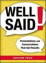 Well Said!: Presentations And Conversations That Get Results