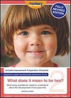 What Does It Mean To Be Two?: What Every Practitioner Needs To Understand About The Development Of Two-Year Olds