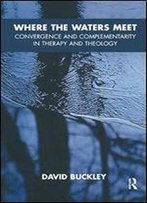 Where The Waters Meet: Convergence And Complementarity In Therapy And Theology