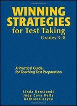 Winning Strategies For Test Taking, Grades 3-8: A Practical Guide For Teaching Test Preparation