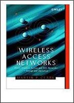 Wireless Access Networks: Fixed Wireless Access And Wll Networks Design And Operation