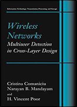 Wireless Networks: Multiuser Detection In Cross-layer Design (information Technology: Transmission, Processing And Storage)