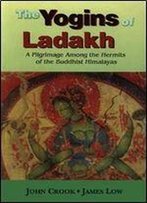 Yogins Of Ladakh : Pilgrimage Among The Hermits Of The Buddhist Himalayas