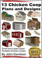 13 Chicken Coop Plans And Designs - Small And Large Coops - Portable Chicken Coops