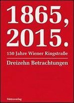 1865, 2015.150 Jahre Wiener Ringstrae: Dreizehn Betrachtungen [English, German]