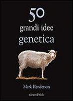 50 Grandi Idee Genetica