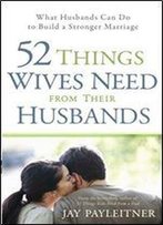 52 Things Wives Need From Their Husbands