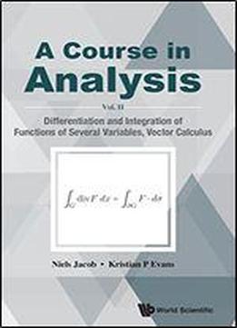 A Course In Analysis: Differentiation And Integration Of Functions Of Several Variables, Vector Calculus