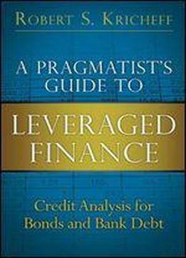A Pragmatist's Guide To Leveraged Finance: Credit Analysis For Bonds And Bank Debt (paperback) (applied Corporate Finance)