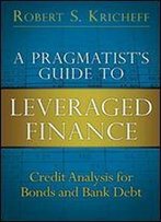 A Pragmatist's Guide To Leveraged Finance: Credit Analysis For Bonds And Bank Debt (Paperback) (Applied Corporate Finance)