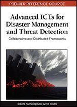 Advanced Icts For Disaster Management And Threat Detection: Collaborative And Distributed Frameworks