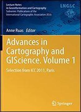 Advances In Cartography And Giscience. Volume 1: Selection From Icc 2011, Paris (lecture Notes In Geoinformation And Cartography)