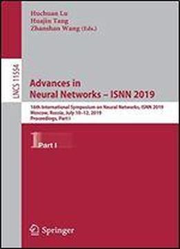 Advances In Neural Networks - Isnn 2019: 16th International Symposium On Neural Networks, Isnn 2019, Moscow, Russia, July 10-12, 2019, Proceedings, Part I (lecture Notes In Computer Science)