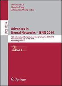 Advances In Neural Networks Isnn 2019: 16th International Symposium On Neural Networks, Isnn 2019, Moscow, Russia, July 1012, 2019, Proceedings