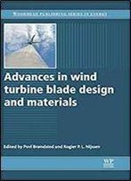Advances In Wind Turbine Blade Design And Materials (Woodhead Publishing Series In Energy)