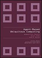 Agent-Based Ubiquitous Computing (Atlantis Ambient And Pervasive Intelligence)