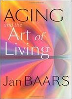 Aging And The Art Of Living