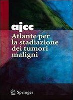 Ajcc Atlante Per La Stadiazione Dei Tumori Maligni