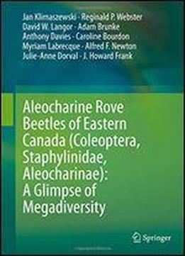 Aleocharine Rove Beetles Of Eastern Canada (coleoptera, Staphylinidae, Aleocharinae): A Glimpse Of Megadiversity